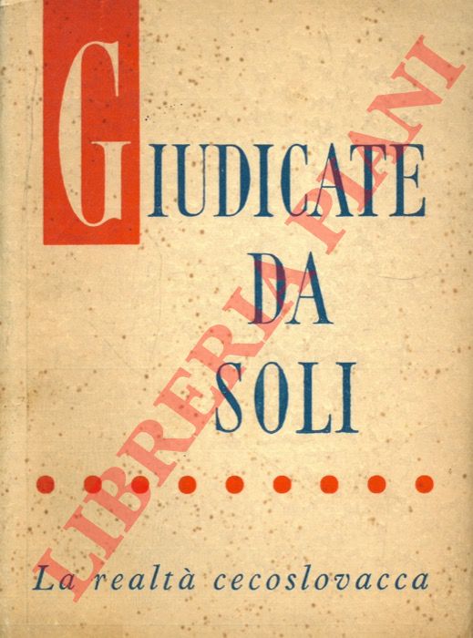 - - Giudicate da soli. La realt cecoslovacca.