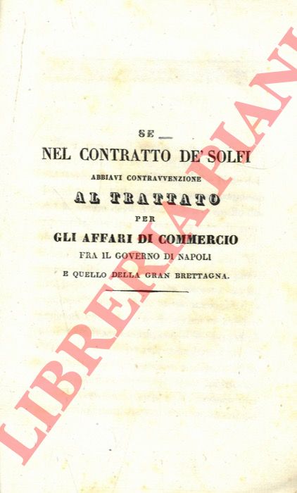 - - Se nel contratto de' Solfi abbiavi contravvenzione al trattato per gli affari di commercio fra il governo di Napoli e quello della Gran Brettagna.