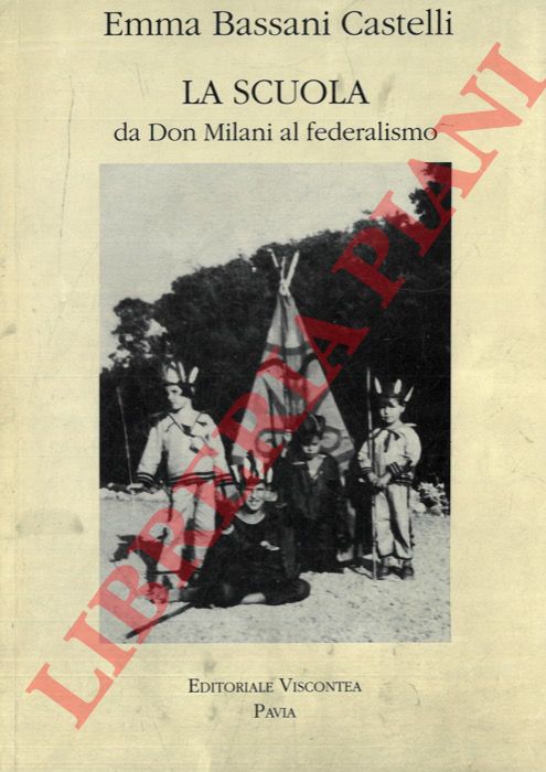 BASSANI CASTELLI Emma - - La scuola da Don Milani al federalismo.