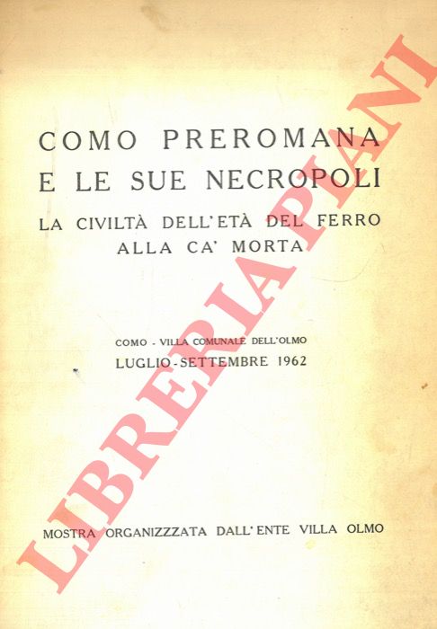 (Societ Archeologica Comense) - - Como preromana e le sue necropoli. La civilt dell'et del ferro alla Ca' morta.