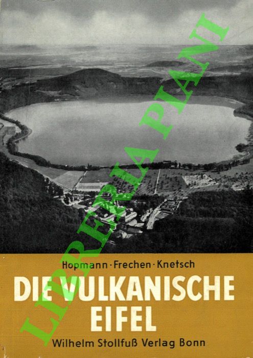 HOPMANN Michael - FRECHEN  Josef - KNETSCH  Georg - - Die Vulkanische Eifel. Eine bersicht ber die vulkanischen Bildungen im Gebiet des Laacher Sees, der Maare und der Hocheifel mit 33 Abb. und 17 Karten.