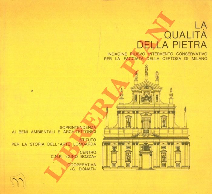STANZANI ANTONIOLI Paola) - - La qualit della pietra. indagine rilievo intervento conservativo per la facciata della Certosa di Milano. Milano, Palazzo Clerici Sala delle Colonne, 18 febbraio-2 aprile 1983.