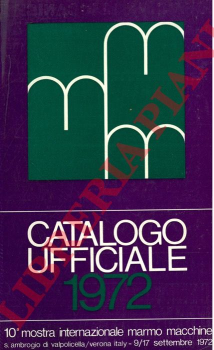 - - 10a Mostra Internazionale Marmo Macchine. Catalogo ufficiale 1972.
