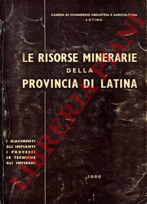 (SPADA Aldo) - - Le risorse minerarie della provincia di Latina. I giacimenti. Gli impianti. I processi. Le tecniche. Gli impieghi.