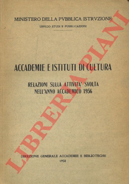 - - Accademie e Istituti di Cultura. Relazioni sulla attivit svolta nell'Anno Accademico 1956.