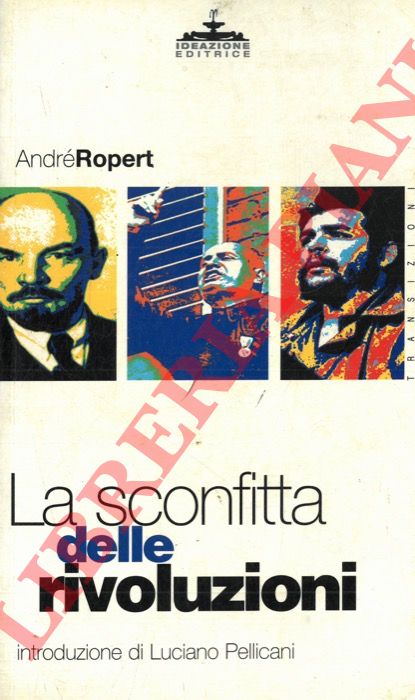 ROPERT Andr - - La sconfitta delle rivoluzioni. Introduzione di Luciano Pellicani.