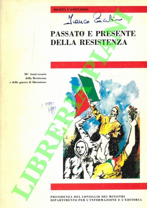 AA.VV. - - Passato e presente della Resistenza 50 Anniversario della Resistenza e della guerra di liberazione.