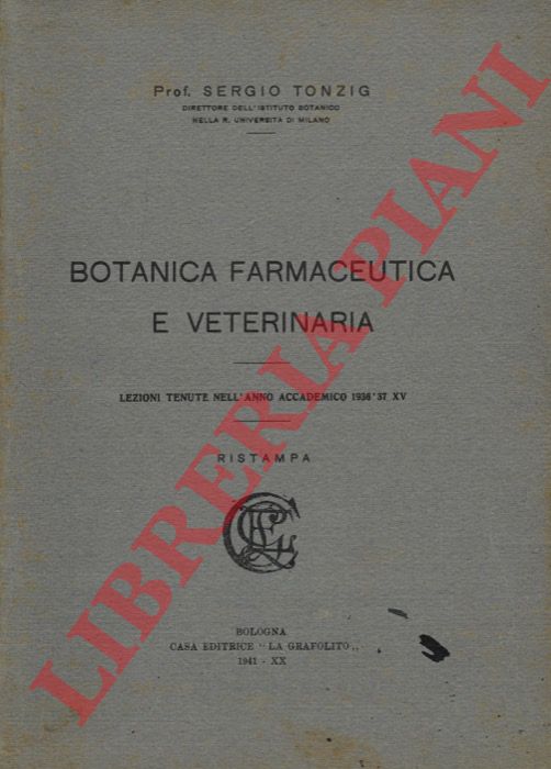 TONZIG Sergio - - Botanica farmaceutica e veterinaria. Lezioni tenute nell'anno accademico 1936'37- XV.