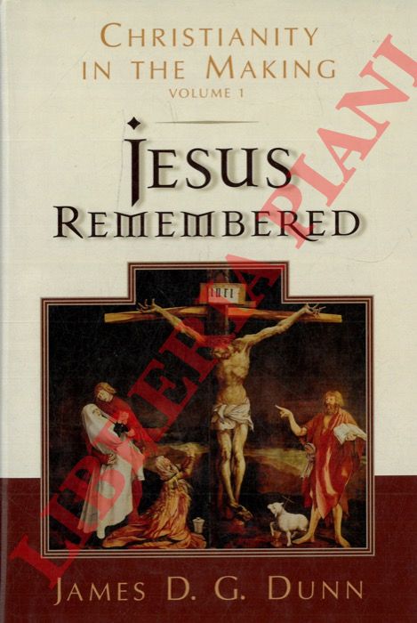 DUNN James D.G. - - Jesus Remembered. Christianity in the Making. Volume 1.