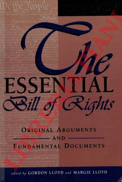(LLOYD Gordon -LLOYD Margie) - - The Essential Bill of Rights. Original Arguments and Fundamental Documents.