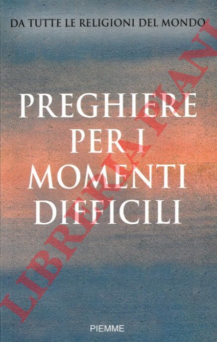(BENAZZI,Natale) - - Preghiere per i momenti difficili. Da tutte le religioni del mondo.