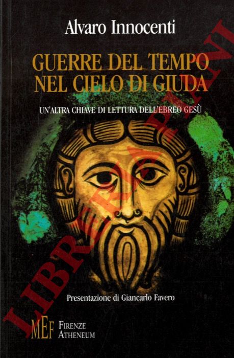 INNOCENTI Alvaro - - Guerre del tempo nel cielo di Giuda. Un'altra chiave di lettura dell'ebreo Ges.