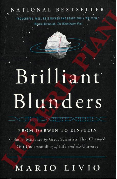 LIVIO Mario - - Brilliant Blunders: From Darwin to Einstein-Colossal Mistakes By Great Scientists That Changed Our Understanding of Life and the Universe.