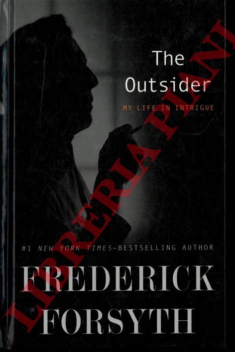 FORSYTH Frederick - - The Outsider. My Life in Intrigue.