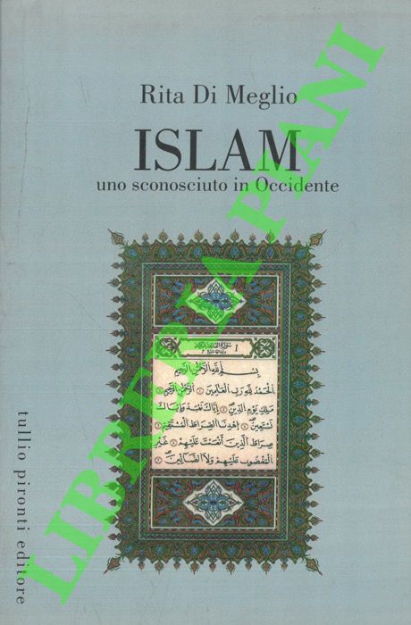 DI MEGLIO Rita - - Islam. Uno sconosciuto in Occidente. La religione islamica alla luce del Corano e della Sunna.