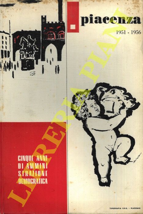 - - Piacenza 1951 - 1956. Cinque anni di amministrazione democratica.