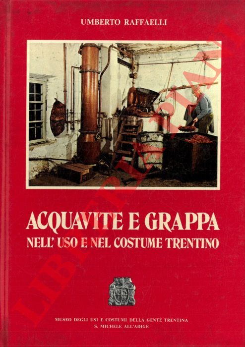 RAFFAELLI Umberto - - Acquavite e grappa nell'uso e nel costume trentino.