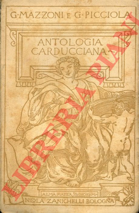 (MAZZONI Guido - PICCIOLA Giuseppe) - - Antologia Carducciana. Poesie e prose.