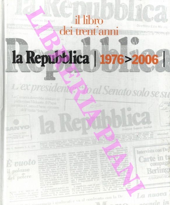 - - Il libro dei trent'anni. La Repubblica 1976 - 2006.