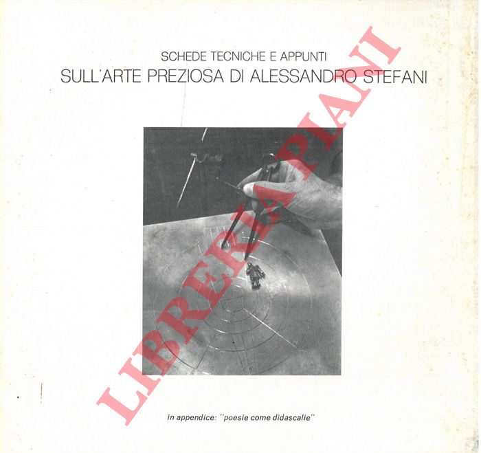 ANSALONI Tamara - - Argenteria Stefani. Bologna - Schede tecniche e appunti sull'arte preziosa di Alessandro Stefani.