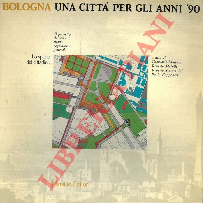 - - Bologna. Una citt per gli anni '90. Il progetto del nuovo piano regolatore generale.