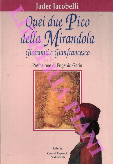 JACOBELLI Jader - - Quei due Pico della Mirandola. Giovanni e Gianfrancesco. Prefazione di E. Garin.