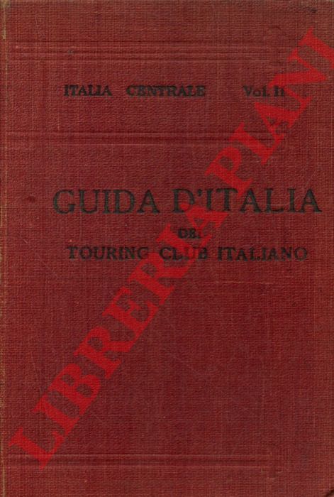 BERTARELLI L.V. - - Italia Centrale. Secondo volume. Firenze - Siena - Perugia - Assisi.