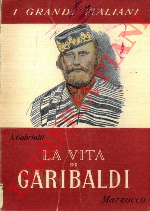 GABRIELLI Aldo - - La vita di Garibaldi.