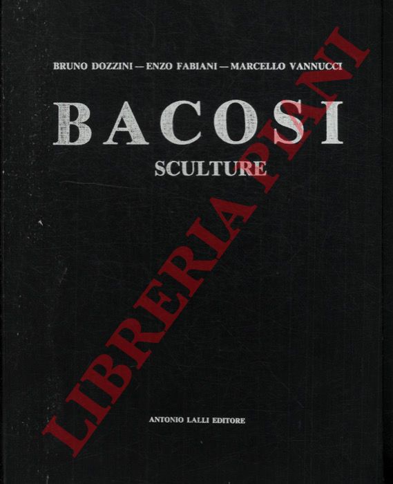 DOZZINI Bruno - FABIANI Enzo - VANNUCCI Marcello - - Bacosi. Sculture.