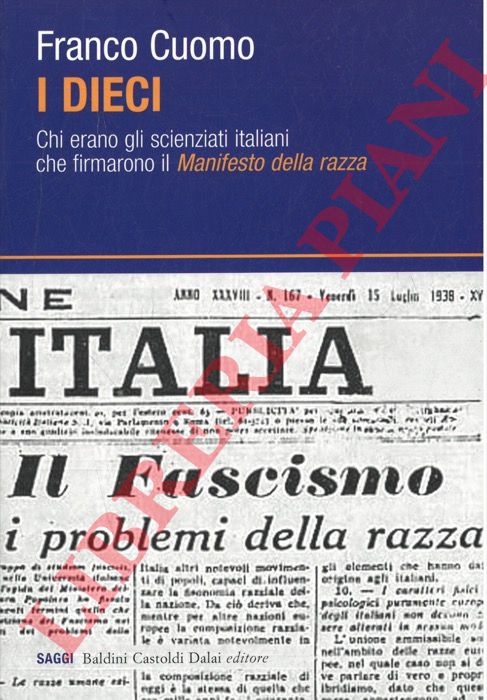 CUOMO Franco - - I Dieci. Chi erano gli scienziati italiani che firmarono il manifesto della razza.