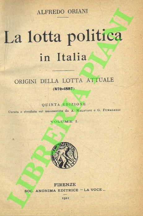 ORIANI Alfredo - - La lotta politica in Italia. Origini della lotta attuale (476-1887). Volume I e II.