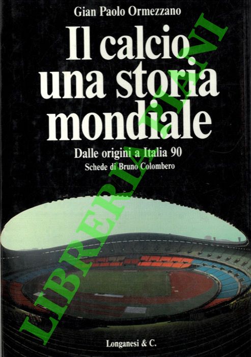 ORMEZZANO Gian Paolo - - Il calcio. Una storia mondiale.