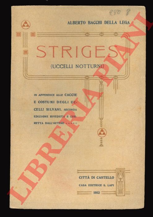 BACCHI DELLA LEGA A. - - Striges (Uccelli notturni). In appendice alle 'Caccie e costumi degli uccelli silvani'. Seconda edizione riveduta e corretta.