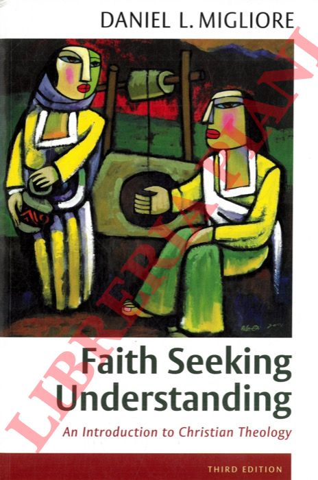 MIGLIORE Daniel L. - - Faith Seeking Understanding.  An Introduction to Christian Theology.