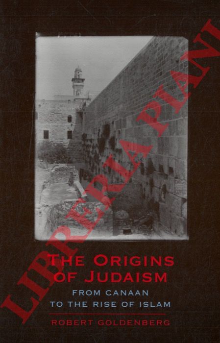 GOLDENBERG Robert - - The Origins of Judaism. From Canaan to the Rise of Islam.