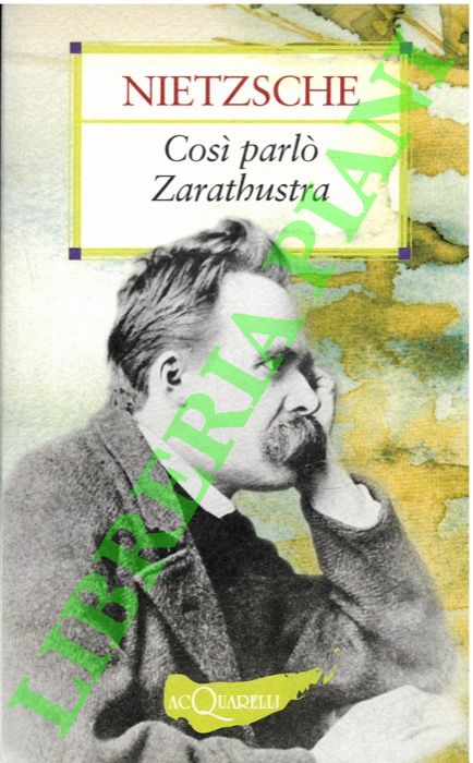 NIETZSCHE Friedrich - - Cosi parl Zarathustra. Un libro per tutti e per nessuno.