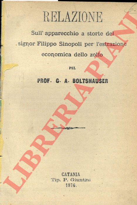 BOLTSHAUSER G.A. - - Relazione sull'apparecchio a storte del signor Filippo Sinopoli per l'estrazione economica dello zolfo.