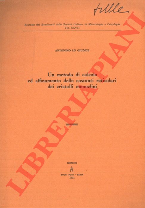 LO GIUDICE Antonino - - Un metodo di calcolo ed affinamento delle costanti reticolari dei cristalli monoclini.