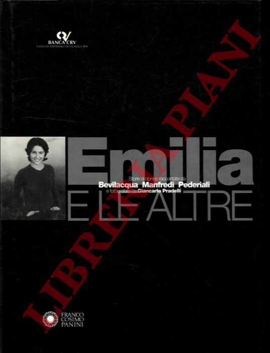 BEVILACQUA Alberto -MANFREDI Valerio  Massimo - PEDERIALI Giuseppe - PRADELLI Giancarlo - MARZULLO Roberta - - Emilia e le altre. Storie di donne.