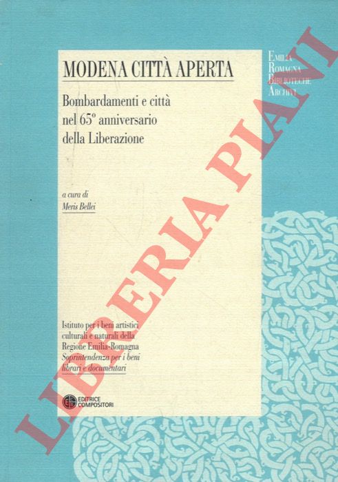 (BELLEI Meris) - - Modena citt aperta. Bombardamenti e citt nel 65 anniversario della Liberazione.