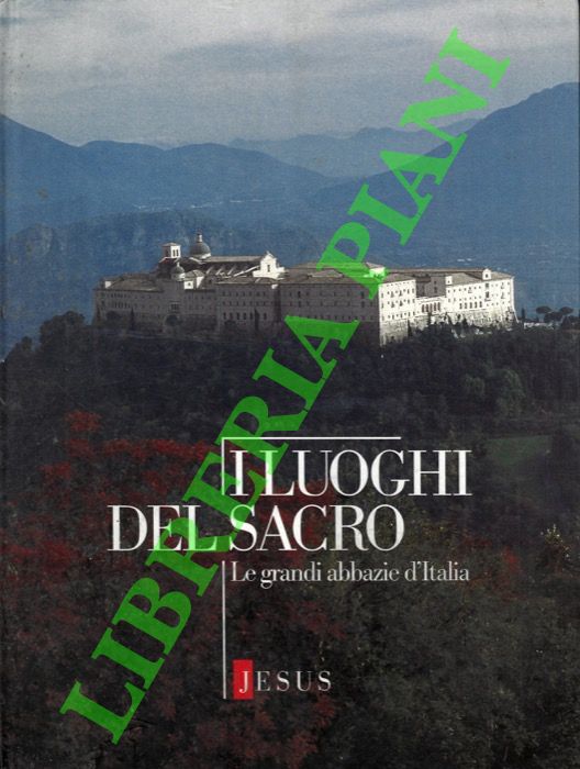 AA. VV. - - I luoghi del Sacro. Le grandi Abbazie d'Italia.