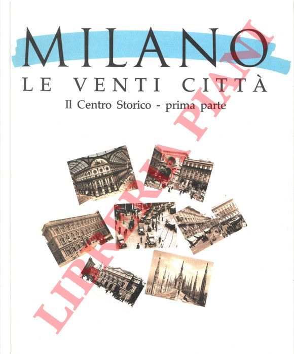(ZANNIER Italo - SARZI AMADE' Luca - MILANI Mino -  ZUCCONI Guglielmo) - - Milano le venti citt. Il Centro Storico. I Navigli.