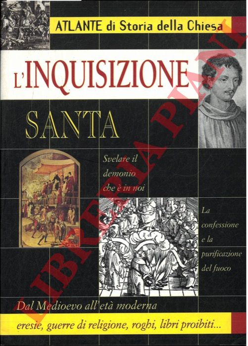 (CECCOLI Paolo) - - L''Inquisizione Santa. Atlante di storia della Chiesa.  Dal Medioevo all'et moderna  eresie, guerre di religione, roghi, libri proibiti... .