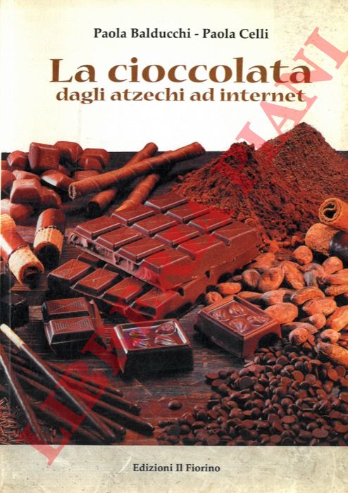 BALDUCCHI Paola - CELLI Paola - - La cioccolata dagli Atzechi ad Internet.