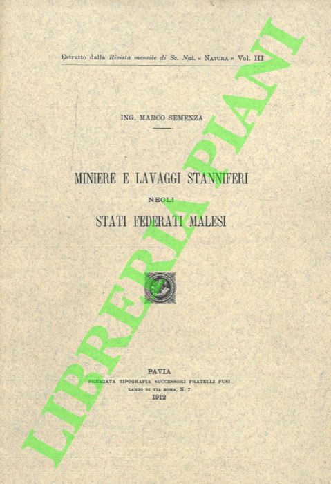 SEMENZA Marco - - Miniere e lavaggi stanniferi negli Stati Federati Malesi.