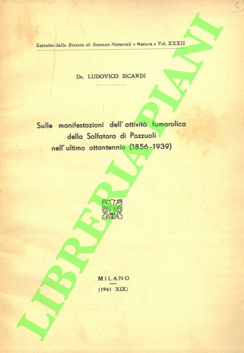 SICARDI Ludovico - - Sulle manifestazioni dell'attivit fumarolica della Solfatara di Pozzuoli nell'ultimo ottantennio (1856-1939) .