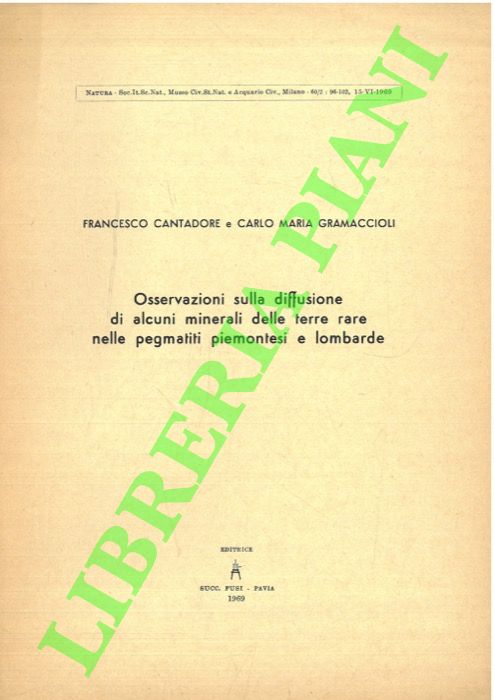 CANTDORE Francesco - GRAMACCIOLI Carlo Maria - - Osservazioni sulla diffusione di alcuni minerali delle terre rare nelle pegmatiti piemontesi e lombarde.