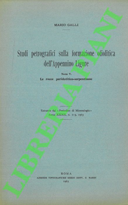 GALLI Mario - - Studi petrografici sulla formazione ofiolitica dell'Appennino Ligure. Nota V. Le rocce peridotitico-serpentinose.