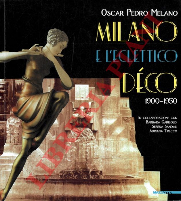 MELANO Oscar Pedro - - Milano e l'eclettico Dco. 1900-1950.