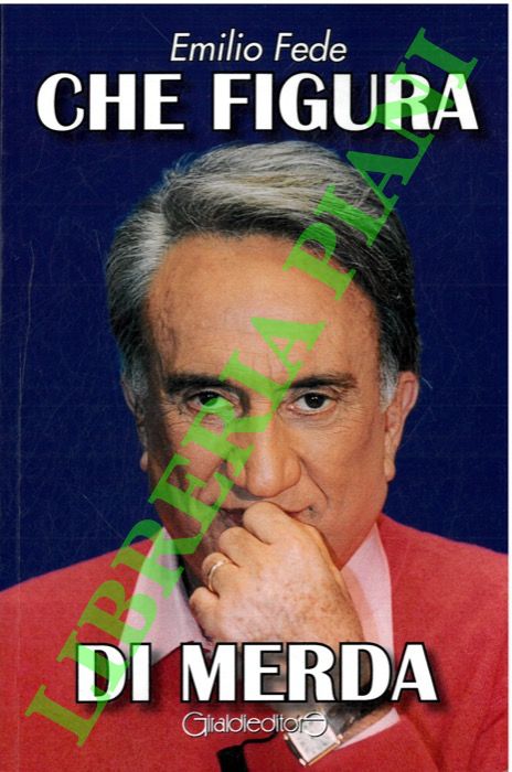 FEDE Emilio - - Che figura di merda.